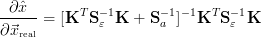  ∂ ˆx
----- = [KT S -ɛ1K +  S-a1]-1KT S -ɛ1K
∂ ⃗xreal
